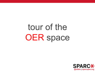 @txtbks | sparcopen.org
tour of the
OER space
 