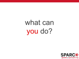 @txtbks | sparcopen.org
what can
you do?
 