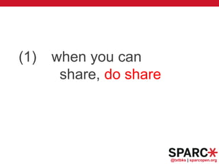 @txtbks | sparcopen.org
(1) when you can
share, do share
 