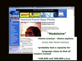 Homo erectus  -  Homo sapiens (very late  Homo erectus ) probably had a capacity for language close to that of  modern human 100,000 and 200,000 y.b.p . “ Madeleine” 