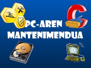 PC-AREN  MANTENIMENDUA 