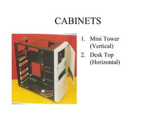 CABINETS Mini Tower (Vertical) Desk Top (Horizontal) 