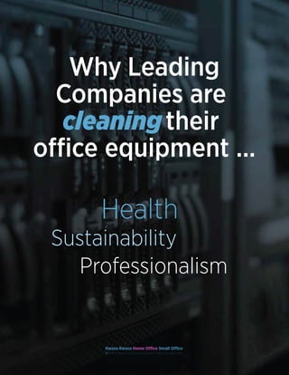 Professionalism
Sustainability
Health
Why Leading
Companies are
cleaningtheir
Kwasa Kwasa Home Office Small Office
Nairobi’s leading office equipment cleaning specialist
 