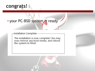 congrats!

 your PC-BSD system is ready
 