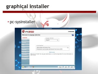 graphical installer

 pc-sysinstaller
 