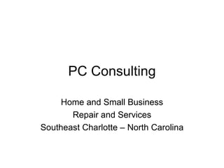 PC Consulting Home and Small Business Repair and Services Southeast Charlotte – North Carolina 