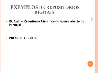 EXEMPLOS  DE REPOSITÓRIOS DIGITAIS: RCAAP – Repositório Científico de Acesso Aberto de Portugal PROJECTO RODA 22-12-10 