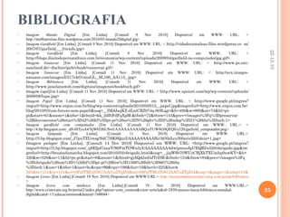 BIBLIOGRAFIA Imagem Mundo Digital  [Em Linha]. [Consult 9 Nov 2010] Disponível em WWW: URL: < http://nte8barreiras.files.wordpress.com/2010/05/mundo20digital.jpg> Imagem Gardfield  [Em Linha]. [Consult 9 Nov 2010] Disponível em WWW: URL: <  http://vidadecamaleao.files.wordpress.co  m/2007/07/garfield___friends.jpg> Imagem Gardfield  [Em Linha]. [Consult 9 Nov 2010] Disponível em WWW: URL: <  http://blogs.diariodepernambuco.com.br/economia/wp-content/uploads/2009/04/garfield-no-computadorjpg.gif> Imagem Vannevar  [Em Linha]. [Consult 11 Nov 2010] Disponível em WWW: URL: <  http://www.ps.uni-saarland.de/~duchier/pub/vbush/vannevar.gif> Imagem Vannevar  [Em Linha]. [Consult 11 Nov 2010] Disponível em WWW: URL: <  http://ecx.images-amazon.com/images/I/517vkO1muGL._SL160_AA115_.jpg> Imagem Biblioteca  [Em Linha]. [Consult 11 Nov 2010] Disponível em WWW: URL: <  http://www.janelanaweb.com/digitais/imagens/ebookbuch.gif> Imagem Lupa [Em Linha]. [Consult 11 Nov 2010] Disponível em WWW: URL: <  http://www.apoiort.com/wp/wp-content/uploads/2009/08/lupa.jpg> Imagem Papel  [Em Linha]. [Consult 11 Nov 2010] Disponível em WWW: URL: <  http://www.google.pt/imgres?imgurl=http://www.ergus.com.br/blog/wp-content/uploads/2010/03/012__papel.jpg&imgrefurl=http://www.ergus.com.br/blog/2010/03/um-futuro-sem-papel/&usg=__IMdJaqKZ-dLaiCRZ074q-9t9Lqg=&h=400&w=800&sz=74&hl=pt-pt&start=61&zoom=1&itbs=1&tbnid=kk_2dIbFdFqXpM:&tbnh=72&tbnw=143&prev=/images%3Fq%3Dpreservar%2Bdocumentos%26start%3D42%26hl%3Dpt-pt%26sa%3DN%26gbv%3D2%26ndsp%3D21%26tbs%3Disch:1> Imagem gardfield com computador  [Em Linha]. [Consult 11 Nov 2010] Disponível em WWW: URL:< < http://4.bp.blogspot.com/_dft-0ITysA4/SjW05JhUSwI/AAAAAAAAABQ/aTUW8G0QEQ0/s320/garfield_computador.png> Imagem lâmpada  [Em Linha]. [Consult 11 Nov 2010] Disponível em WWW: URL:<  http://3.bp.blogspot.com/_J7puTZUotzg/SdC7SKSQucI/AAAAAAAAAHc/AO3eLcuN6xo/s320/ideia+1.jpg> Imagem pulegar  [Em Linha]. [Consult 14 Nov 2010] Disponível em WWW: URL: <http://www.google.pt/imgres?imgurl=http://3.bp.blogspot.com/_q8Efpd7suaY/S6FmTOWn5yI/AAAAAAAAAdw/gmueJgUEQRI/s320/obrigado.jpg&imgrefurl=http://brumadamanha.blogspot.com/2010/03/obrigado.html&usg=__jiqWSb70WUzCBjXkTXUmhp0uwKY=&h=320&w=320&sz=11&hl=pt-pt&start=0&zoom=1&tbnid=gjAQdJzd5JTrDM:&tbnh=124&tbnw=84&prev=/images%3Fq%3Dobrigado%26um%3D1%26hl%3Dpt-pt%26biw%3D1366%26bih%3D667%26tbs%3Disch:1&um=1&itbs=1&iact=hc&vpx=99&vpy=198&dur=16&hovh=225&hovw 225&tx=151&ty=151&ei=OPnfTMi3N8G1hAf1uZTgDA&oei=OPnfTMi3N8G1hAf1uZTgDA&esq=1&page=1&ndsp=31&ved=1t:429,r:8,s:0 Imagem Livros  [Em Linha].[Consult 19 Nov 2010] Disponivel em WWW:URL:<  http://moimentamaceiradao.ning.com/group/biblioteca > Imagem livros com minhoca  [Em Linha].[Consult 19 Nov 2010] Disponivel em WWW:URL:< http://www.cristovam.org.br/portal2/index.php?option=com_content&view=article&id=2850:unesco-lanca-biblioteca-mundial-digital&catid=13:educacionismo&Itemid=100044> 22-12-10 