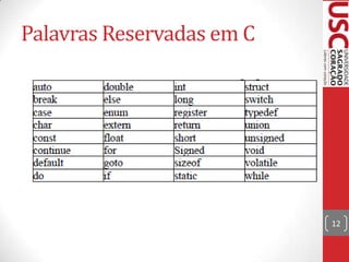 Palavras Reservadas em C

12

 