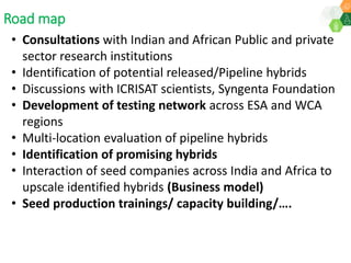 ICRISAT Governing Board 2019 PC meeting: Drylands in transition - Fast-track identification and upscalingof pearl millet hybrids in Sub-Sahelian Africa under Indo-African Public-Private Sector Partnership - by Dr SK Gupta and team