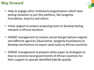 ICRISAT Governing Board 2019 PC meeting: Drylands in transition - Fast-track identification and upscalingof pearl millet hybrids in Sub-Sahelian Africa under Indo-African Public-Private Sector Partnership - by Dr SK Gupta and team