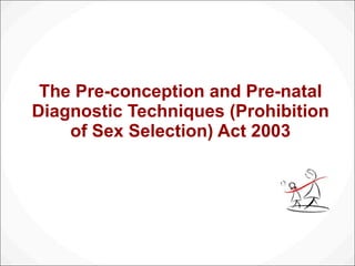 The Pre-conception and Pre-natal Diagnostic Techniques (Prohibition of Sex Selection) Act 2003 