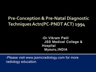 -Dr.Vikram Patil
JSS Medical College &
Hospital
Mysuru,INDIA
-Please visit www.jssmcradiology.com for more
radiology education.
 
