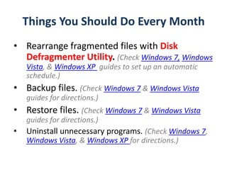 Things You Should Do Every Month<br />Rearrange fragmented files with Disk Defragmenter Utility. (Check Windows 7,Windows ...