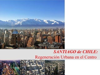 SANTIAGO de CHILE:
Regeneración Urbana en el Centro
 