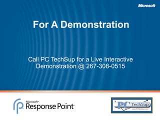 For A Demonstration Call PC TechSup for a Live Interactive Demonstration @ 267-308-0515 Insert Partner Logo here… 