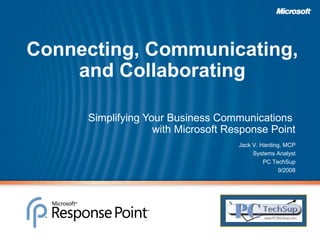 Connecting, Communicating, and Collaborating ,[object Object],Jack V. Harding, MCP Systems Analyst PC TechSup 9/2008 Insert Partner Logo here … 