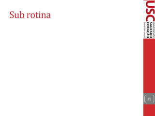 Sub rotina

25

 