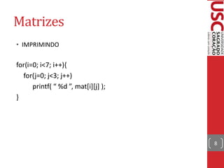 Matrizes
• IMPRIMINDO

for(i=0; i<7; i++){
for(j=0; j<3; j++)
printf( “ %d ”, mat[i][j] );
}

8

 