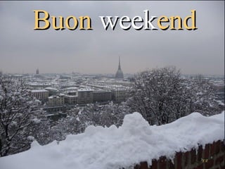 BuonBuon weekweekendend
r zr z
 
