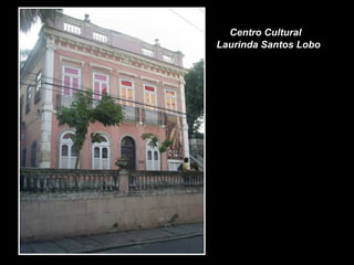 Centro Cultural
Laurinda Santos Lobo
 