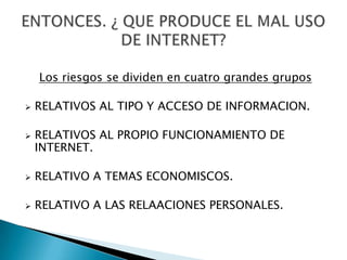 Los riesgos se dividen en cuatro grandes gruposRELATIVOS AL TIPO Y ACCESO DE INFORMACION.
