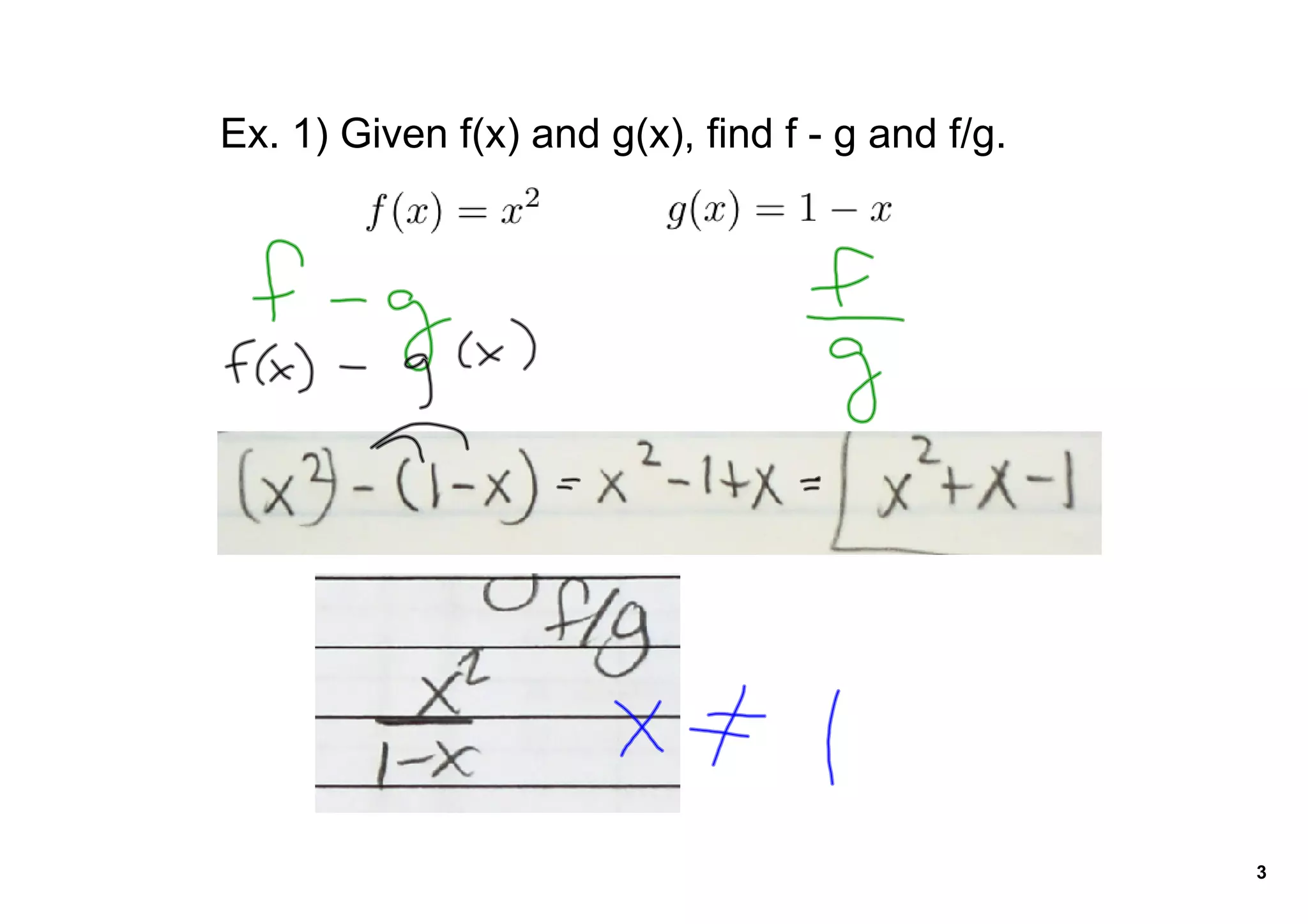 Ex. 1) Given f(x) and g(x), find f ­ g and f/g.




                                                  3
 