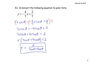 February 10, 2012


Ex. 3) Convert the following equation to polar form.




                                                                           8
 