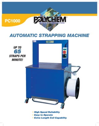 AUTOMATIC STRAPPING MACHINE

  UP TO
  65
STRAPS PER
  MINUTE!




             • High Speed Reliability
             • Easy to Operate
             • Extra Length Coil Capability
 