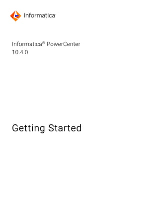 Informatica®
PowerCenter
10.4.0
Getting Started
 