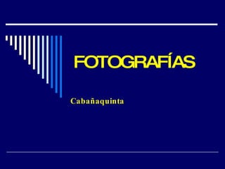 FOTOGRAFÍAS Cabañaquinta 