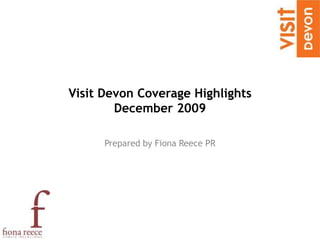 Visit Devon Coverage HighlightsDecember 2009  Prepared by Fiona Reece PR  