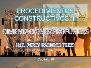 Capitulo 10
PROCEDIMIENTOS
CONSTRUCTIVOS II
 