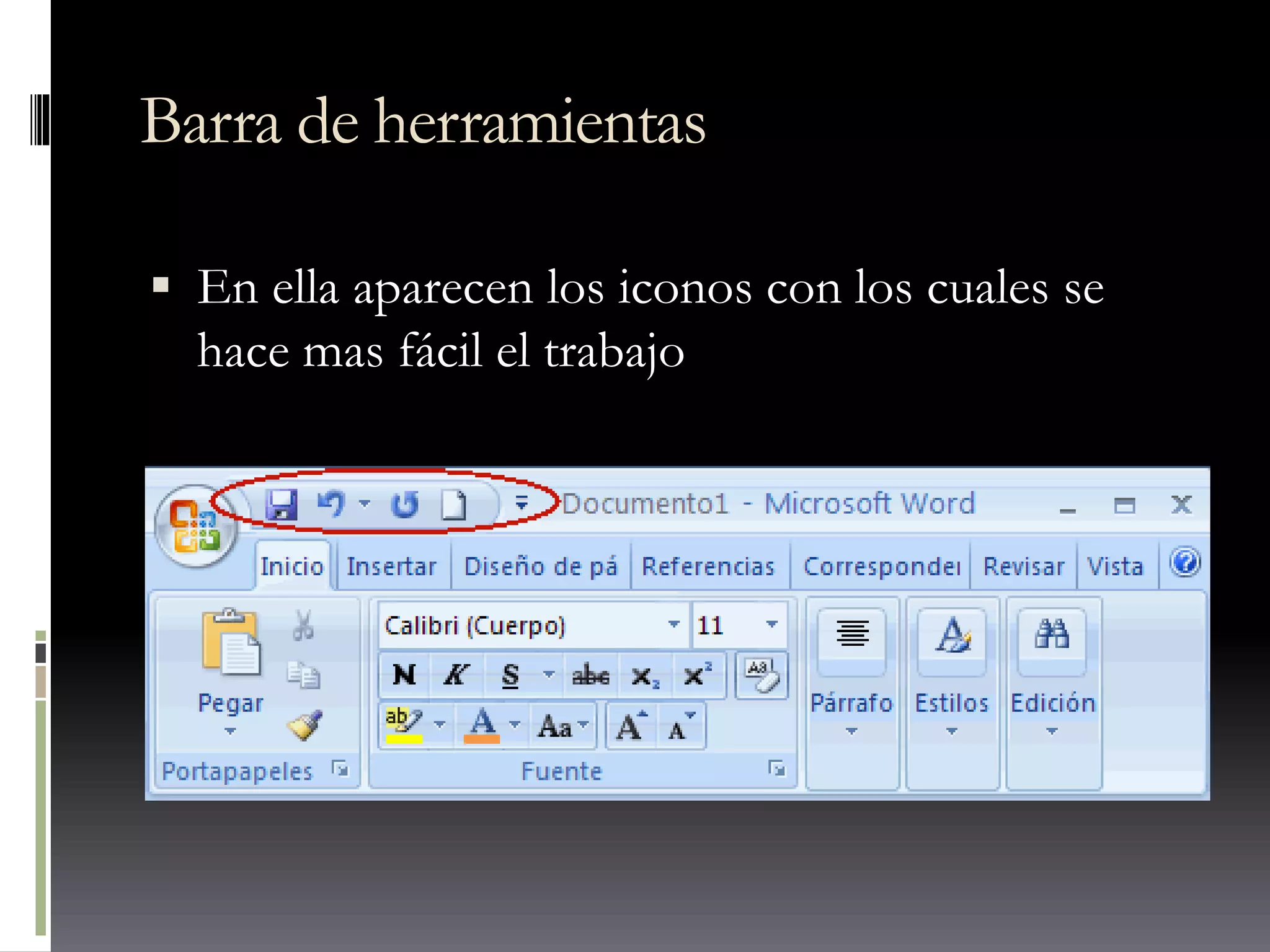 Barra de herramientas
 En ella aparecen los iconos con los cuales se
hace mas fácil el trabajo
 