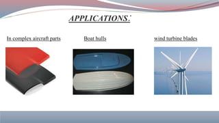 In complex aircraft parts Boat hulls wind turbine blades
 