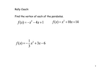 Rally Coach:

Find the vertex of each of the parabolas.




                                            7
 