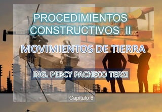 Capitulo 6
PROCEDIMIENTOS
CONSTRUCTIVOS II
 