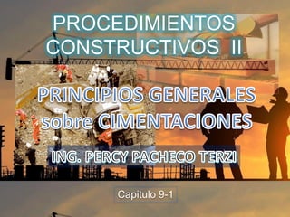 Capitulo 9-1
PROCEDIMIENTOS
CONSTRUCTIVOS II
 
