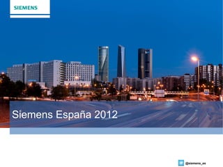 Siemens España 2012



                      @siemens_es
 