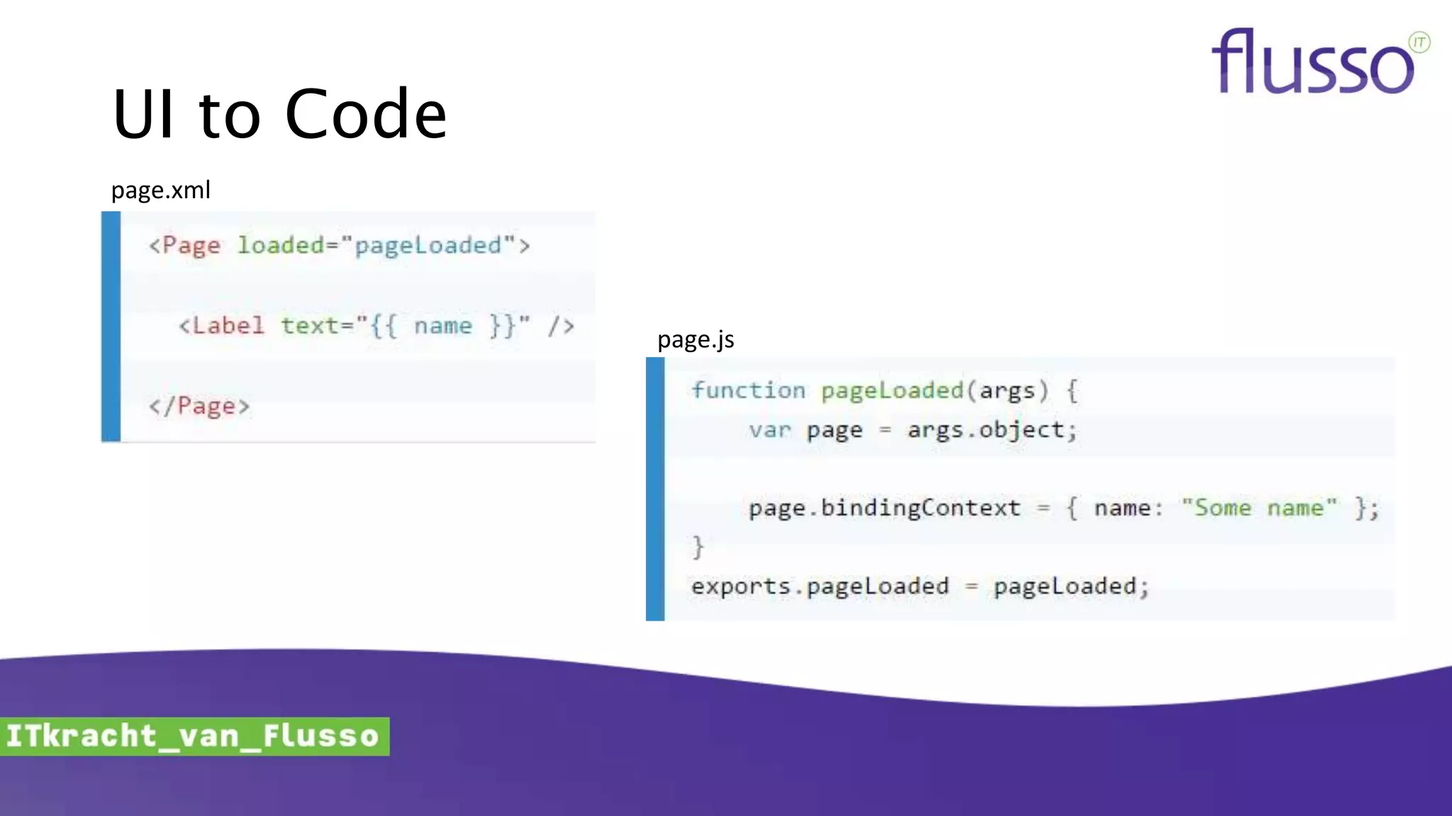 UI to Code
page.xml
page.js
 
