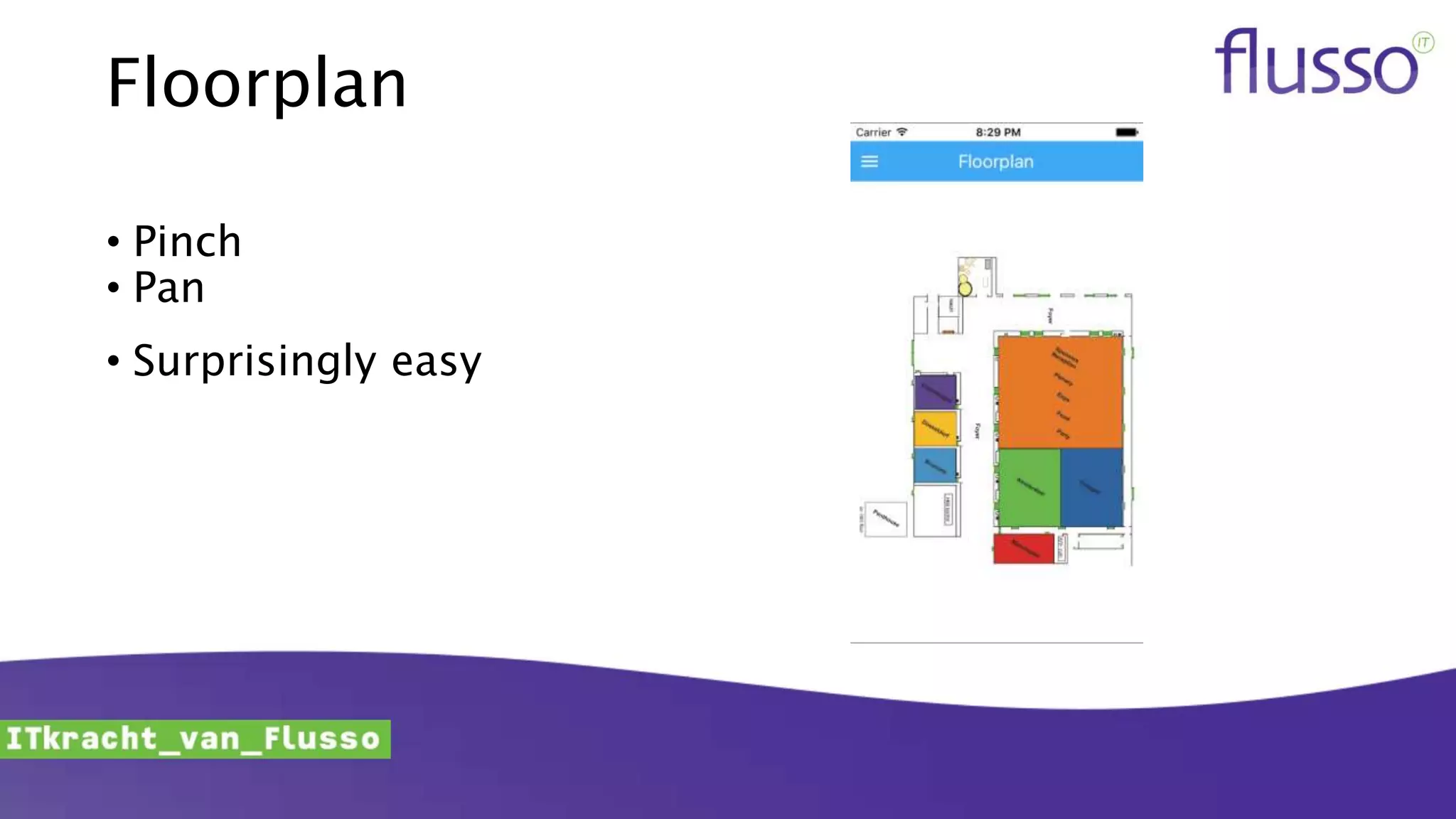 Floorplan
• Pinch
• Pan
• Surprisingly easy
 