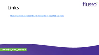 Links
1. https://kkovacs.eu/cassandra-vs-mongodb-vs-couchdb-vs-redis
 