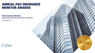 ANNUAL P&C INSURANCE
MONITOR AWARDS
P&C Insurance Monitor
MONITOR AWARDS REPORT PREVIEW
December 2019
 