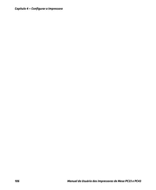 Capítulo 4 — Configurar a Impressora
106 Manual do Usuário das Impressoras de Mesa PC23 e PC43
 