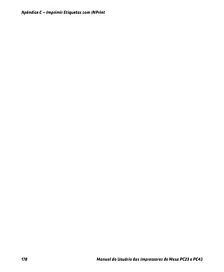 Apêndice C — Imprimir Etiquetas com INPrint
178 Manual do Usuário das Impressoras de Mesa PC23 e PC43
 
