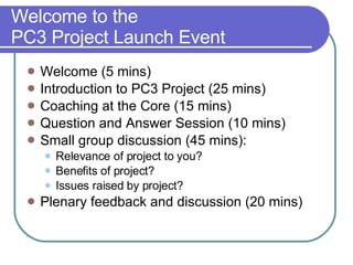 Welcome to the  PC3 Project Launch Event ,[object Object],[object Object],[object Object],[object Object],[object Object],[object Object],[object Object],[object Object],[object Object]