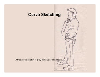Curve Sketching




A treasured sketch !! :) by ﬂickr user atinirdosh
 
