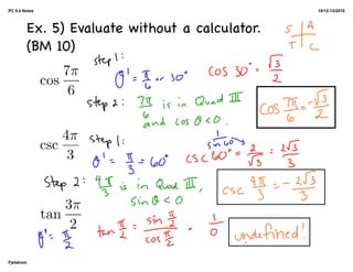PC 4.4 Notes                                    10/12-13/2010



        Ex. 5) Evaluate without a calculator.
        (BM 10)




Fjelstrom
 