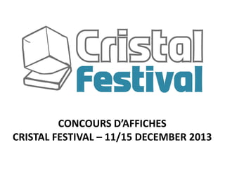 CONCOURS D’AFFICHES
CRISTAL FESTIVAL – 11/15 DECEMBER 2013
 