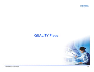 QUALITY Flags
© 2018 HORIBA, Ltd. All rights reserved. 90
 